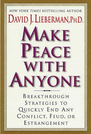 Make Peace With Anyone: Breakthrough Strategies to Quickly End Any Conflict, Feud, or Estrangement