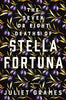 The Seven or Eight Deaths of Stella Fortuna: A Novel Grames, Juliet