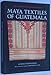 Maya Textiles of Guatemala: The Gustavus A. Eisen Collection, 1902