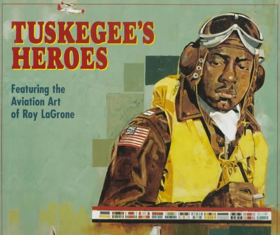 Tuskegee's Heroes: Featuring the Aviation Art of Roy Lagrone used book depot
