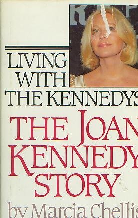 Living With the Kennedys: The Joan Kennedy Story Marcia chellis