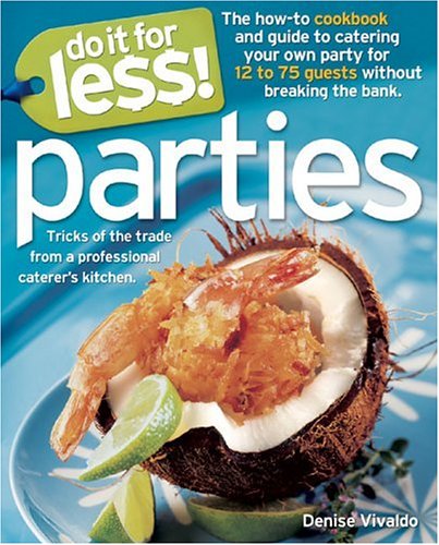 Do It for Less Parties: Tricks of the Trade from Professional Caterers Kitchens Denise Vivaldo; Cindie Flannigan; Martha Hopkins and Andy SheenTurner