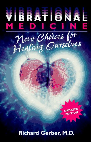 Vibrational Medicine: New Choices for Healing Ourselves Gerber, Richard