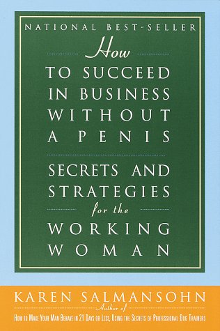 How to Succeed in Business without a Penis: Secrets and Strategies for the Working Woman used book depot