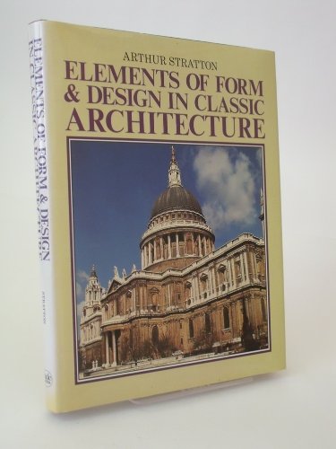 Elements of Form and Design in Classic Architecture [Hardcover] Stratton, Arthur and Profusely illustrated