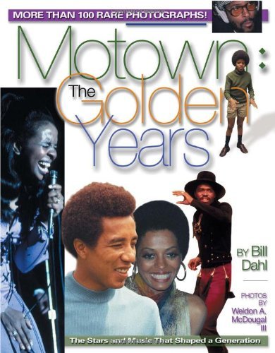 Motown : The Golden Years: The Stars and Music That Shaped a Generation Dahl, Bill and McDougal III, Weldon A