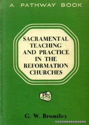 Sacramental Teaching and Practice in the Reformation Churches (A Pathway Book) used book depot