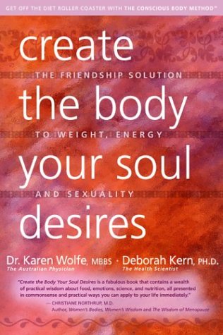 Create the Body Your Soul Desires: The Friendship Solution to Weight, Energy and Sexuality used book depot