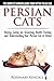 Persian Cats  The Complete Owners Guide from Kitten to Old Age Buying, Caring for, Grooming, Health, Training and Understanding Your Persian Cat [Paperback] Kendall, Rosemary