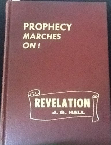 Prophecy Marches On Revelation [Hardcover] JG Hall