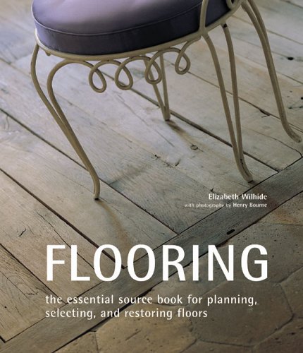 Flooring: The Essential Source Book for Planning, Selecting And Restoring Floors Wilhide, Elizabeth