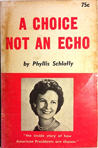 A Choice Not an Echo: The inside story of how American Presidents are chosen [Paperback] Schlafly, Phyllis