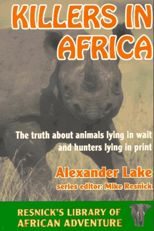 Killers in Africa: The Truth About Animals Lying in Wait and Hunters Lying in Print (Resnick's Library of African Adventure) used book depot