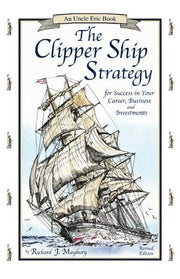 The Clipper Ship Strategy: For Success in Your Career, Business, and Investments (An Uncle Eric Book) used book depot