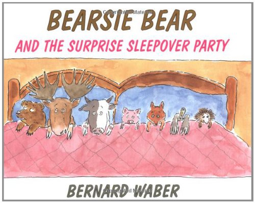 Bearsie Bear and the Surprise Sleepover Party Waber, Bernard