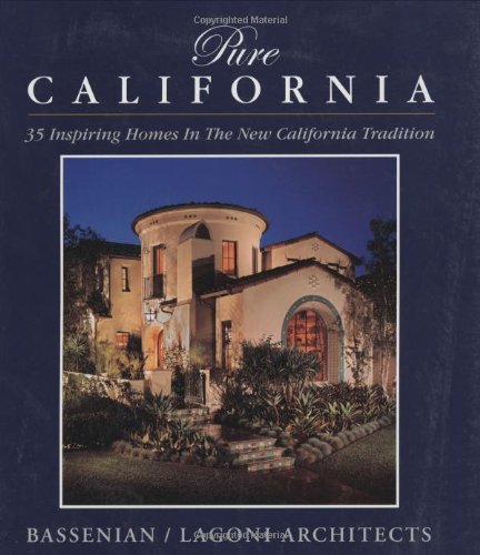 Pure California: 35 Inspiring Houses in the New California Tradition Bassenian, Aram