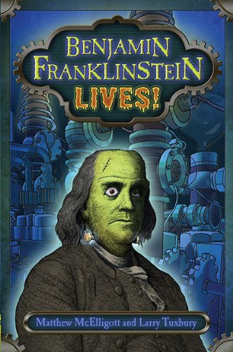 Benjamin Franklinstein Lives Matthew McElligott and Larry David Tuxbury