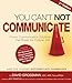 You Cant NOT Communicate Second Edition [Paperback] David Grossman, ABC, APR, Fellow PRSA and Jeff Stratton, Executive Vice President and Worldwide Chief Restaurant Officer, McDonalds Corporation