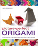 PicturePerfect Origami: All You Need to Know to Make Fantastic Origami Creations Shown in StepbyStep Photos Robinson, Nick