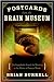 Postcards from the Brain Museum: The Improbable Search for Meaning in the Matter of Famous Minds Burrell, Brian