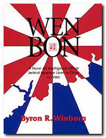 Wen Bon: A Naval Air Intelligence Officer behind Japanese Lines in China in WWII War  the Southwest [Hardcover] Winborn, Byron R