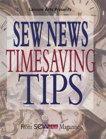 Sew News Timesaving Tips: From Sew News Magazine Leisure Arts, Inc; Wright, Linda Baltzell and Sew News Magazine