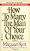 How to Marry the Man of Your Choice Kent, Margaret