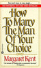 How to Marry the Man of Your Choice Kent, Margaret