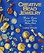 Creative Bead Jewelry: Weaving, Looming, Stringing, Wiring, Making Beads Taylor, Carol