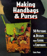 Making Handbags & Purses: 50 Patterns & Designs from Casual to Corporate used book depot