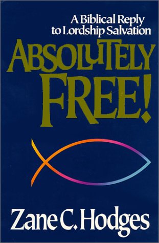 Absolutely Free: A Biblical Reply to Lordship Salvation used book depot