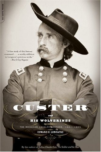 Custer And His Wolverines: The Michigan Cavalry Brigade, 18611865 Longacre, Edward