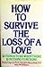 How to Survive the Loss of a Love Completely revised [Hardcover] Ph D Melba Colgrove; MD Harold H Bloomfield and Peter McWilliams