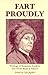 Fart Proudly: Writings of Benjamin Franklin You Never Read in School Benjamin Franklin and Carl Japikse