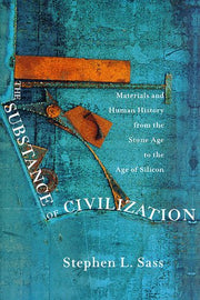 The Substance of Civilization: Materials and Human History From the Stone Age to the Age of Silicon used book depot