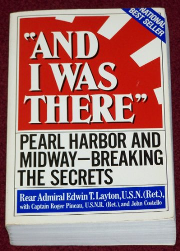 And I Was There: Pearl Harbor and Midway  Breaking the Secrets [Paperback] Layton, Adm Edwin