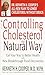 Controlling Cholesterol the Natural Way: Eat Your Way to Better Health with New Breakthrough Food Discoveries Cooper, Kenneth H and Proctor, William