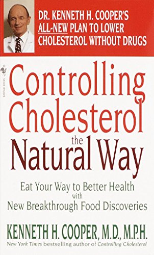 Controlling Cholesterol the Natural Way: Eat Your Way to Better Health with New Breakthrough Food Discoveries Cooper, Kenneth H and Proctor, William