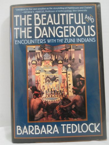 The Beautiful and the Dangerous: Dialogues with the Zuni Indians Tedlock, Barbara