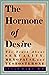 The Hormone of Desire : The Truth About Sexuality, Menopause, and Testosterone [Hardcover] Rako MD, Susan