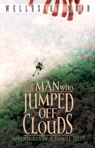 The Man Who Jumped Off Clouds: Adventures of a Jungle Pilot used book depot