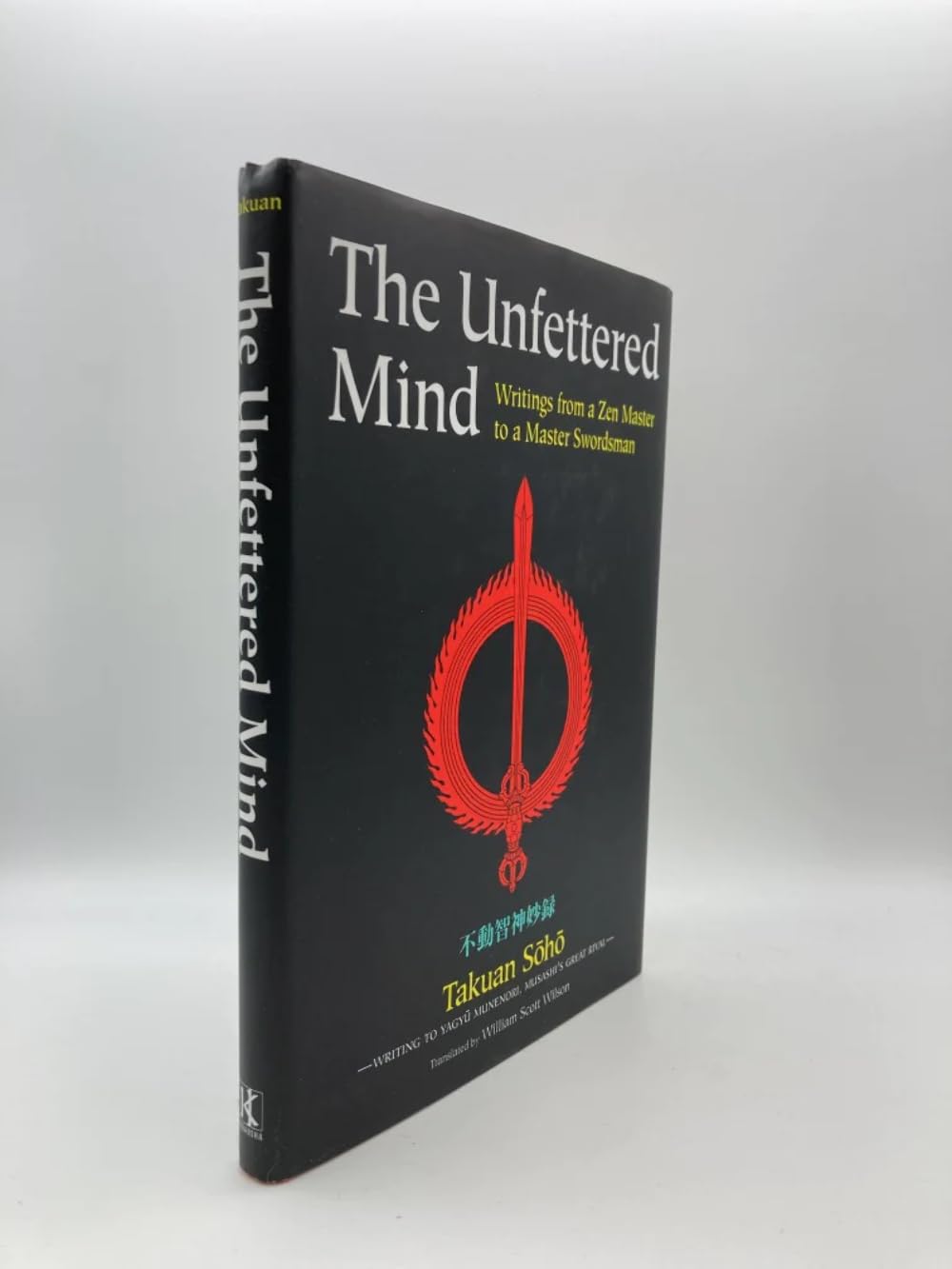 The Unfettered Mind: Writings from a Zen Master to a Master Swordsman (The ^AWay of the Warrior Series)