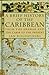 A Brief History of the Caribbean: From the Arawak and the Carib to the Present Rogozinski, Jan