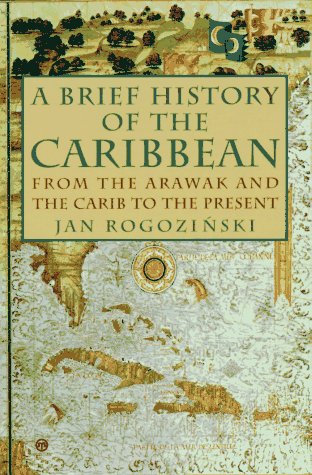 A Brief History of the Caribbean: From the Arawak and the Carib to the Present Rogozinski, Jan