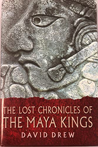 The Lost Chronicles of the Maya Kings Drew, David