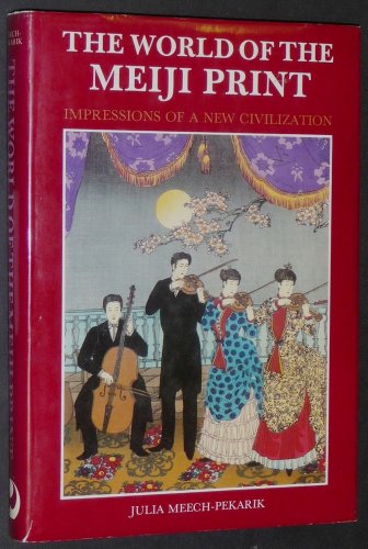The World of the Meiji Print: Impressions of a New Civilization [Hardcover] MeechPekarik, Julia