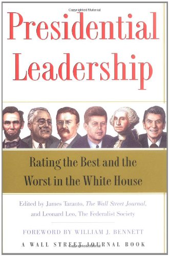 Presidential Leadership: Rating the Best and the Worst in the White House Taranto, James; Leo, Leonard and Bennett, William J