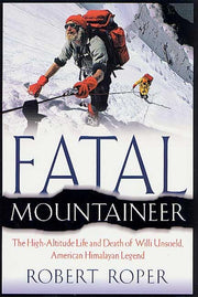 Fatal Mountaineer: The High-Altitude Life and Death of Willi Unsoeld, American Himalayan Legend used book depot