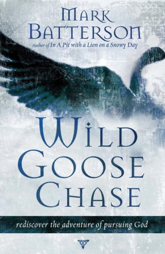 Wild Goose Chase: Reclaim the Adventure of Pursuing God Batterson, Mark