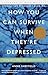 How You Can Survive When They're Depressed: Living and Coping with Depression Fallout